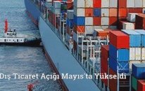 Dış Ticaret Açığı Mayıs'ta Yükseldi
