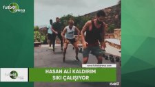 Hasan Ali Kaldırım sıkı çalışıyor