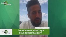 İlhan Mansız, Beşiktaş'a geliş sürecini anlattı