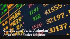 Çin Büyüme Verisi Ardından Asya’da Endeksler Düşüşte