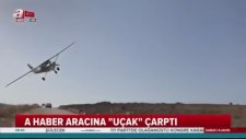 A Haber Aracına Uçak Çarpması