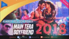 Arijit Singh Ft.neha Kakkar - Main Tera Boyfriend (Fikret Peldek Remix) 2018