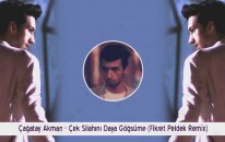 Çağatay Akman - Çek Silahını Daya Göğsüme (Fikret Peldek Remix) 2018