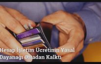 Hesap İşletim Ücretinin Yasal Dayanağı Ortadan Kalktı