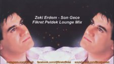 Zeki Erdem - Son Gece (Fikret Peldek Lounge Mix) 2018