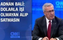 Adnan Bali: Dolarla işi olmayan alıp satmasın