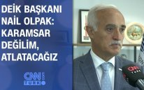 DEİK Başkanı Nail Olpak: Karamsar değilim, atlatacağız