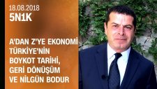 A'dan Z'ye ekonomi, Türkiye'nin boykot tarihi, geri dönüşüm ve Nilgün Bodur - 5N1K 18.08.2018