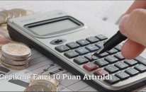 Gecikme Faizi 10 Puan Artırıldı