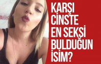 Karşı Cinste En Seksi Bulduğun İsim !