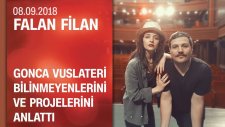 Gonca Vuslateri Bilinmeyenlerini Ve Projelerini Anlattı - Falan Filan 08.09.2018 Cumartesi