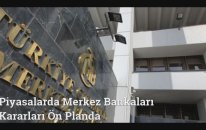 Piyasalarda Merkez Bankaları Kararları Ön Planda