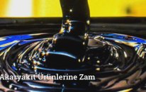 Akaryakıt Ürünlerine Zam