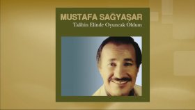 Mustafa Sağyaşar - Talihin Elinde Oyuncak Oldum