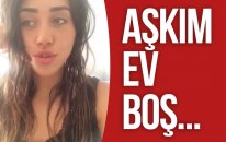 AŞKIM EV BOŞ...