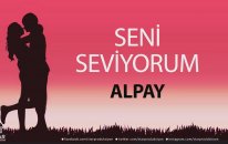 Seni Seviyorum ALPAY - İsme Özel Aşk Şarkısı