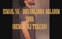 Dj Tekcan Vs. İsmail YK - Duvarlarda Ağladım 2018 (REMİX)