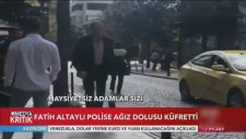 Fatih Altaylı'dan Polise Ağır Küfürler