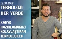 Kahve hazırlamamızı kolaylaştıran teknolojiler - Teknoloji Her Yerde 13.10.2018 Cumartesi