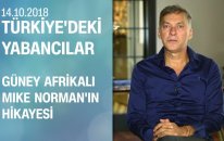 Güney Afrikalı Mike Norman'ın hikayesi - Türkiye'deki Yabancılar 14.10.2018 Pazar
