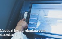 Mevduat hesabı olanlara yeni düzenleme