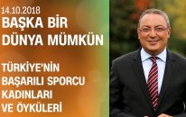 Türkiye'nin başarılı sporcu kadınları ve öyküleri - Başka Bir Dünya Mümkün 14.10.2018