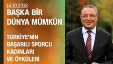 Türkiye'nin başarılı sporcu kadınları ve öyküleri - Başka Bir Dünya Mümkün 14.10.2018