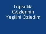 Tripkolik - Gözlerinin Yeşilini Özledim