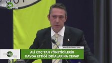 Ali Koç'tan yöneticilerin kavga ettiği iddialarına cevap