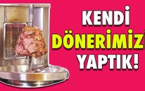 Kendi Dönerimizi Yaptık - Becerebildik Mi?