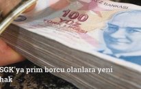 SGK'ya prim borcu olanlara yeni hak