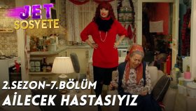 Ailecek Hastayız - Jet Sosyete 2. Sezon 7. Bölüm (21 Kasım Çarşamba)