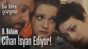 Cihan İsyan Ediyor - Bir Litre Gözyaşı 8. Bölüm (25 Kasım Pazar)