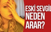 ESKİ SEVGİLİ NEDEN ARAR ?