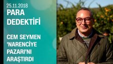 Cem Seymen, 'narenciye pazarı'nı araştırdı - Para Dedektifi 25.11.2018 Pazar