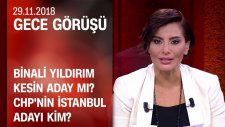 Binali Yıldırım kesin aday mı? CHP'nin İstanbul adayı kim? - Gece Görüşü 29.11.2018 Perşembe
