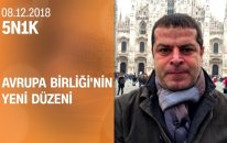 Avrupa Birliği'nin yeni düzeni - 5N1K 08.12.2018 Cumartesi