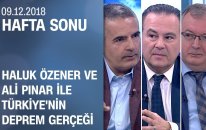 Haluk Özener ve Ali Pınar'la Türkiye'nin deprem gerçeği - Hafta Sonu 09.12.2018 Pazar