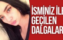 İSMİNİZ İLE GEÇİLEN DALGALAR !