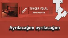 Tuncer Yolal - Ayrılacağım