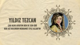 Yıldız Tezcan - Çok Oldu Ayrıyım Ben De Sen Gibi - Ben Asi Kulunum Merhamet Eyle Allah'ım Yıldız Tezcan - Çok Oldu Ayrıyım Ben De Sen Gibi - Ben Asi Kulunum Merhamet Eyle Allah'ım