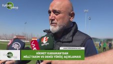 Hikmet Karaman'dan Milli Takım ve Deniz Türüç açıklaması