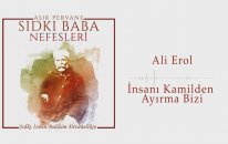 Sıdkı Baba Nefesleri - Ali Erol -İnsan-ı Kamilden Ayırma Bizi