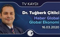 16.03.2020 - Haber Global - Global Ekonomi - GCM Yatırım Araştırma Müdürü Dr. Tuğberk Çitilci