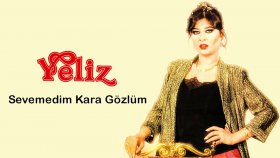 Yeliz - Sevemedim Kara Gozlum