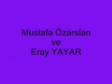 Mustafa Özarslan - Eray Yayar Mustafa Özarslan - Eray Yayar