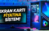 Ekran Kartı Fiyatına Full Sistem! (Kasa Beleşe Geldi)