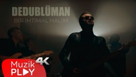 Dedublüman - Bir İhtimal Halim (Official Video)