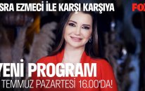 Esra Ezmeci ile Karşı Karşıya İlk Bölümüyle 4 Temmuz 16.00'da FOX'ta!