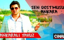 ANKARALI YAVUZ - SEN DOST MUSUN ANKARA?